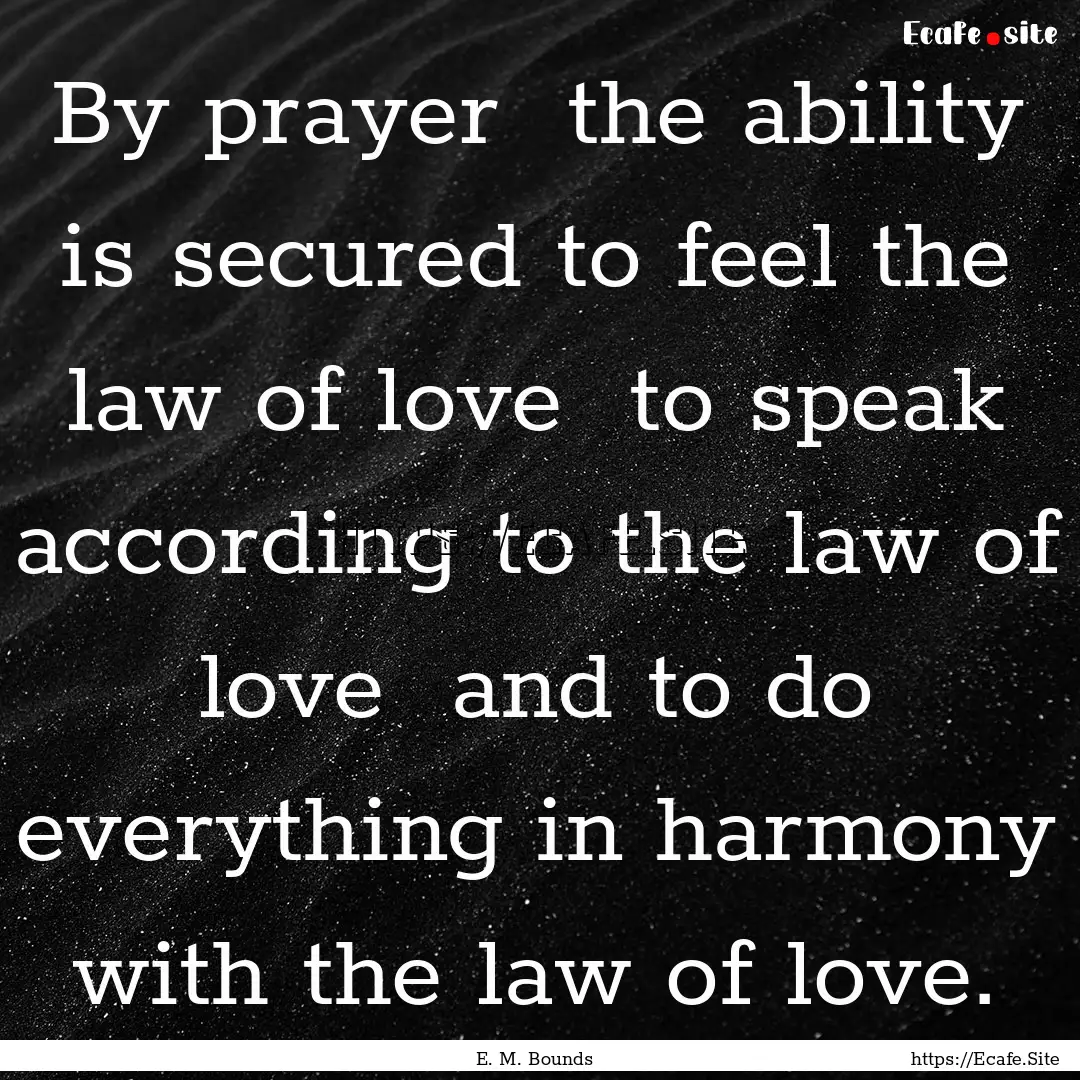 By prayer the ability is secured to feel.... : Quote by E. M. Bounds