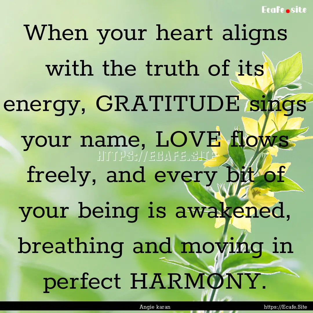 When your heart aligns with the truth of.... : Quote by Angie karan