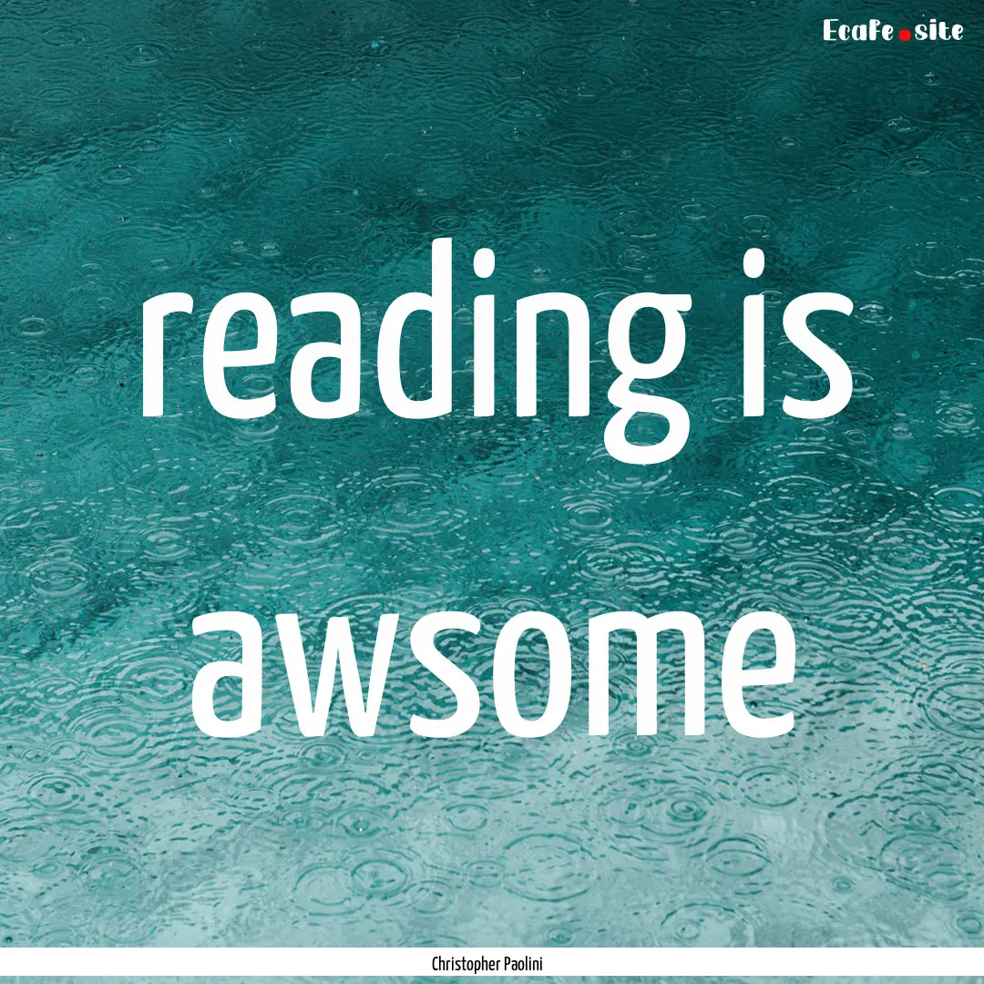 reading is awsome : Quote by Christopher Paolini