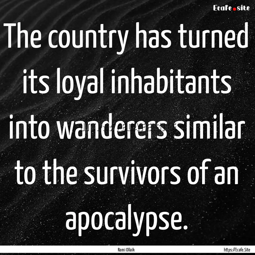 The country has turned its loyal inhabitants.... : Quote by Rami Ollaik