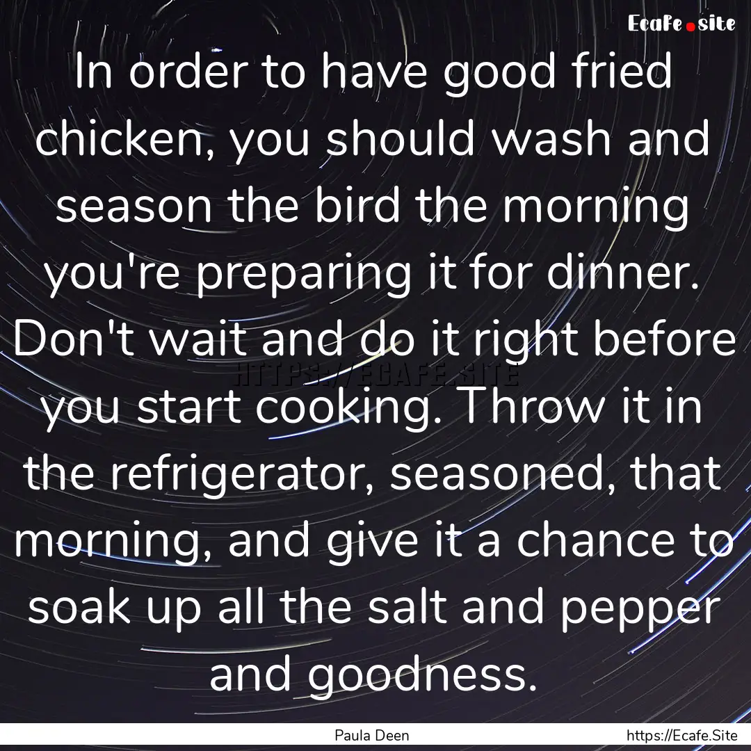 In order to have good fried chicken, you.... : Quote by Paula Deen