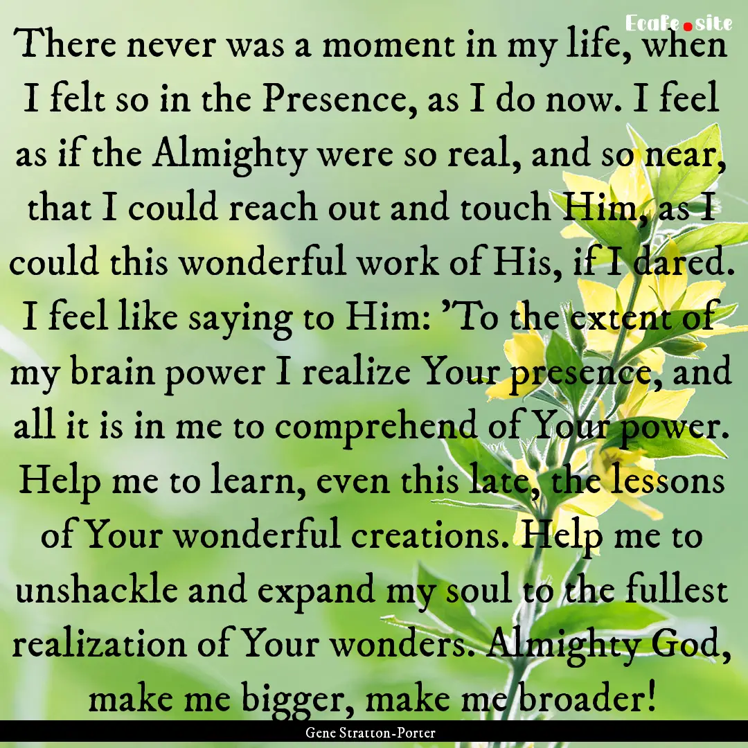 There never was a moment in my life, when.... : Quote by Gene Stratton-Porter