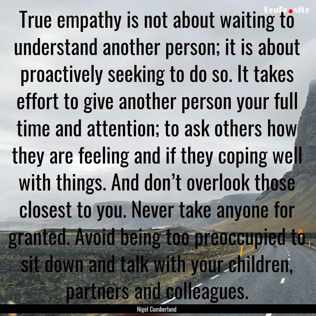 True empathy is not about waiting to understand.... : Quote by Nigel Cumberland