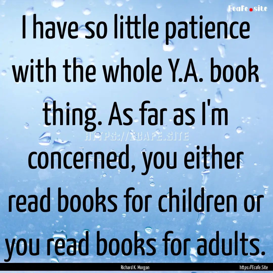 I have so little patience with the whole.... : Quote by Richard K. Morgan