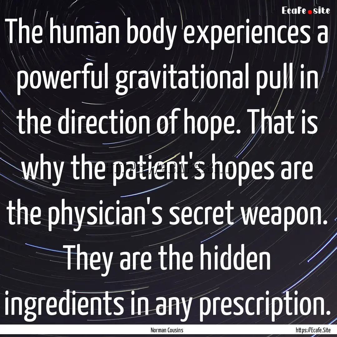 The human body experiences a powerful gravitational.... : Quote by Norman Cousins