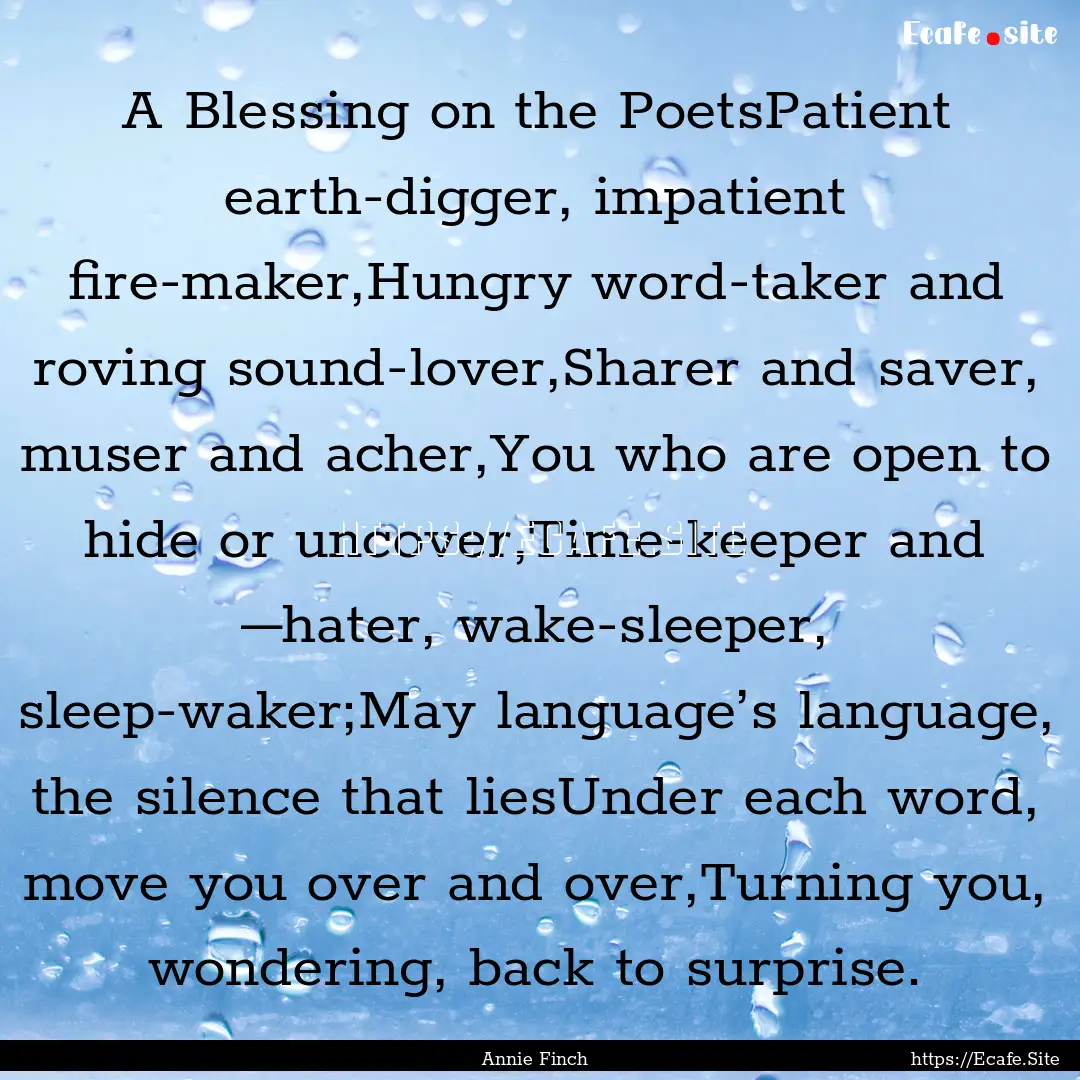 A Blessing on the PoetsPatient earth-digger,.... : Quote by Annie Finch