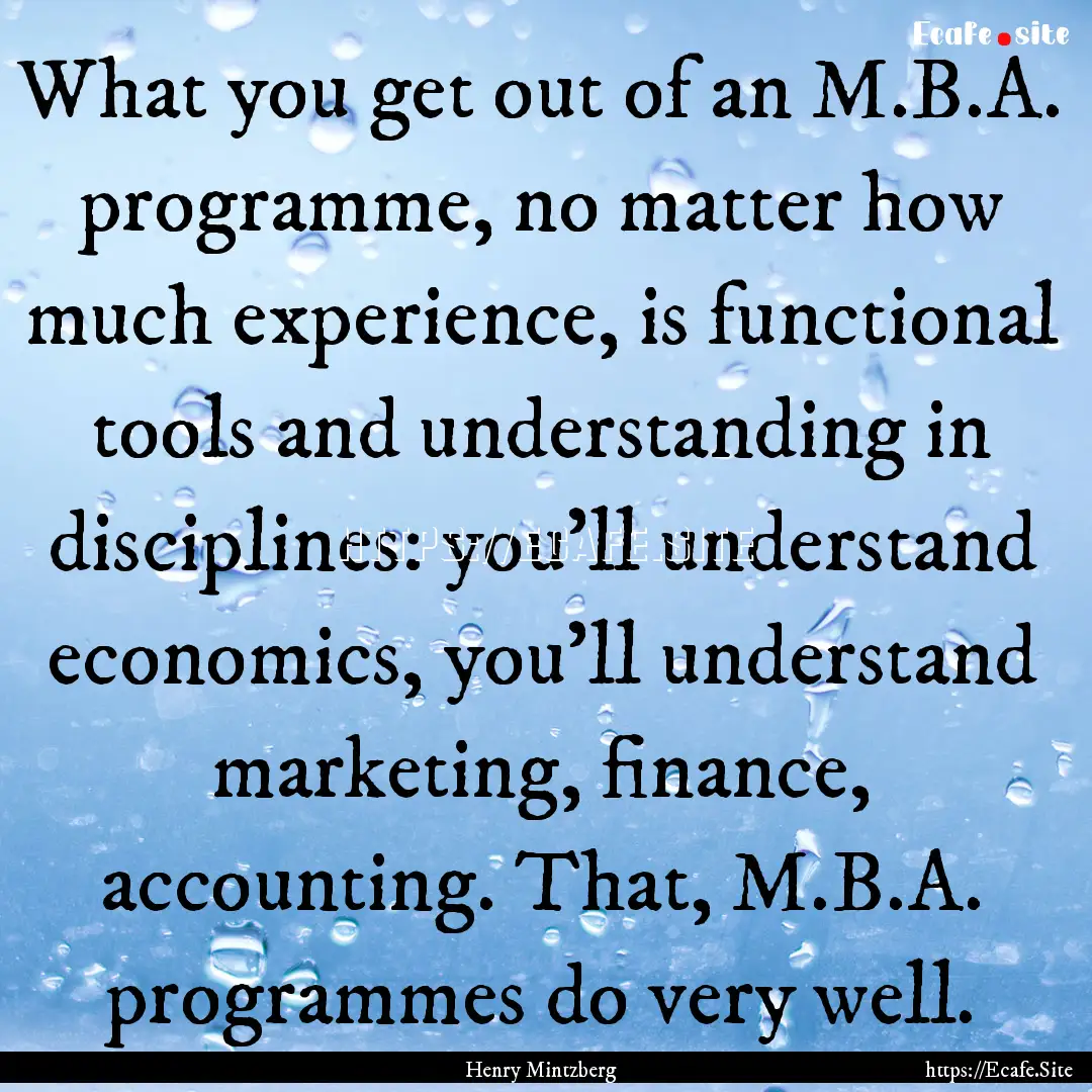 What you get out of an M.B.A. programme,.... : Quote by Henry Mintzberg