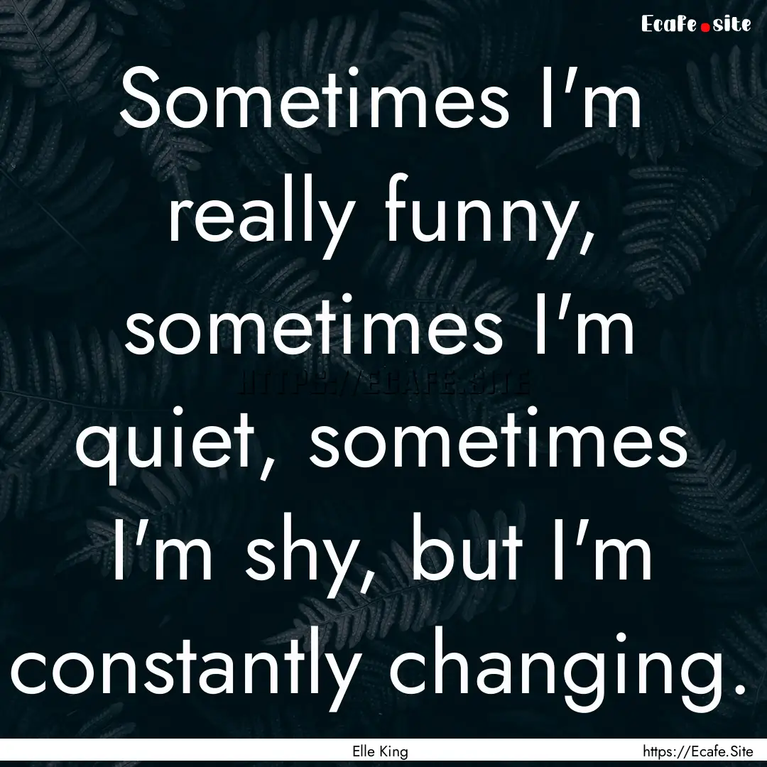 Sometimes I'm really funny, sometimes I'm.... : Quote by Elle King