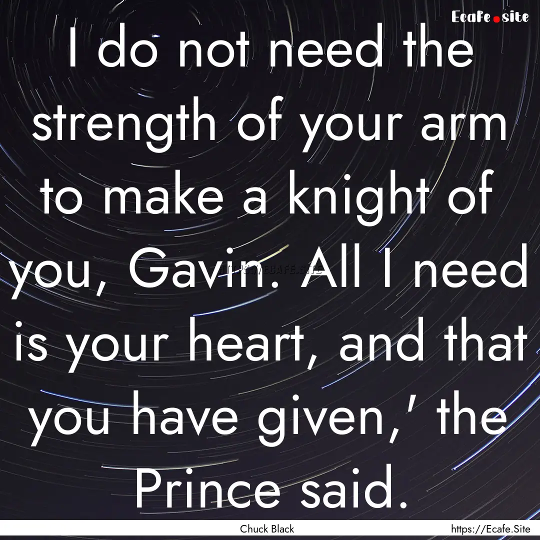 I do not need the strength of your arm to.... : Quote by Chuck Black