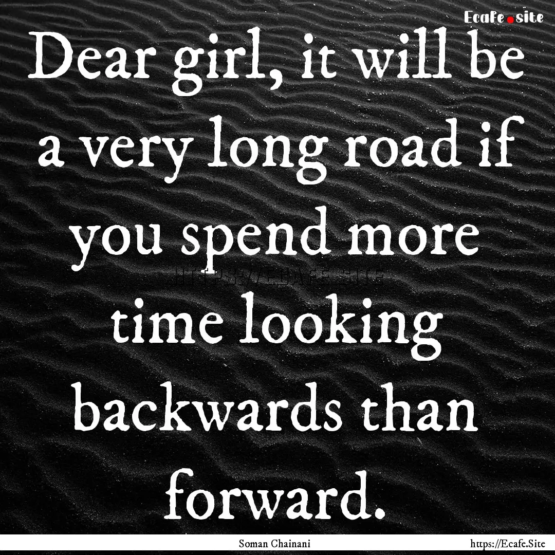 Dear girl, it will be a very long road if.... : Quote by Soman Chainani