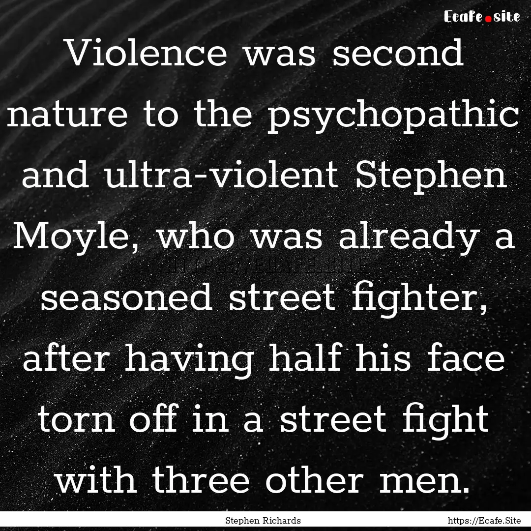 Violence was second nature to the psychopathic.... : Quote by Stephen Richards