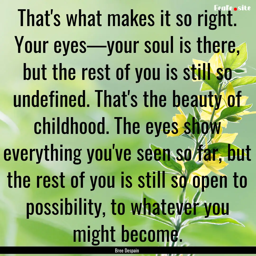 That's what makes it so right. Your eyes—your.... : Quote by Bree Despain