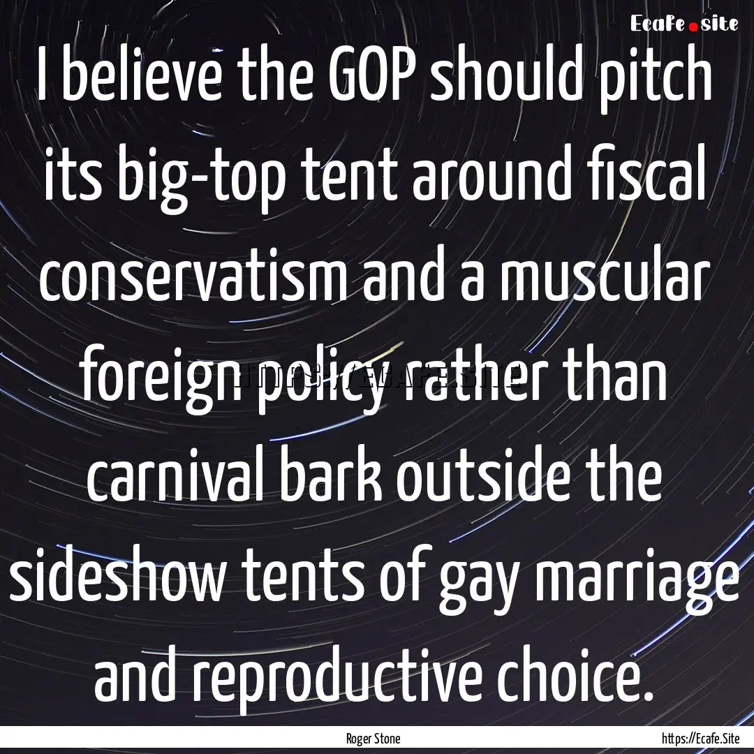 I believe the GOP should pitch its big-top.... : Quote by Roger Stone