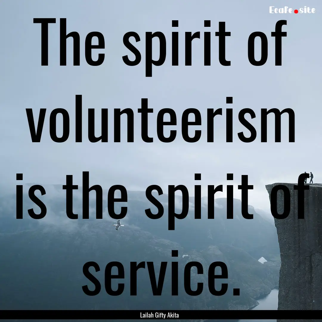 The spirit of volunteerism is the spirit.... : Quote by Lailah Gifty Akita