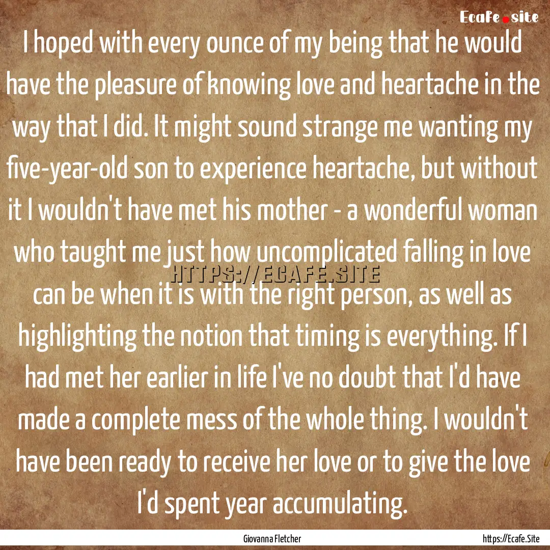 I hoped with every ounce of my being that.... : Quote by Giovanna Fletcher