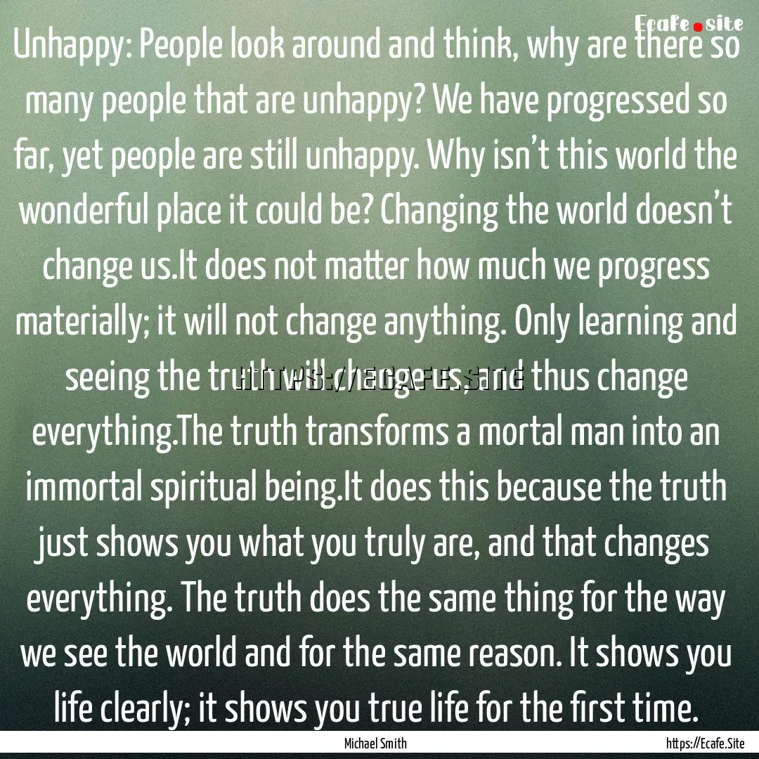 Unhappy: People look around and think, why.... : Quote by Michael Smith