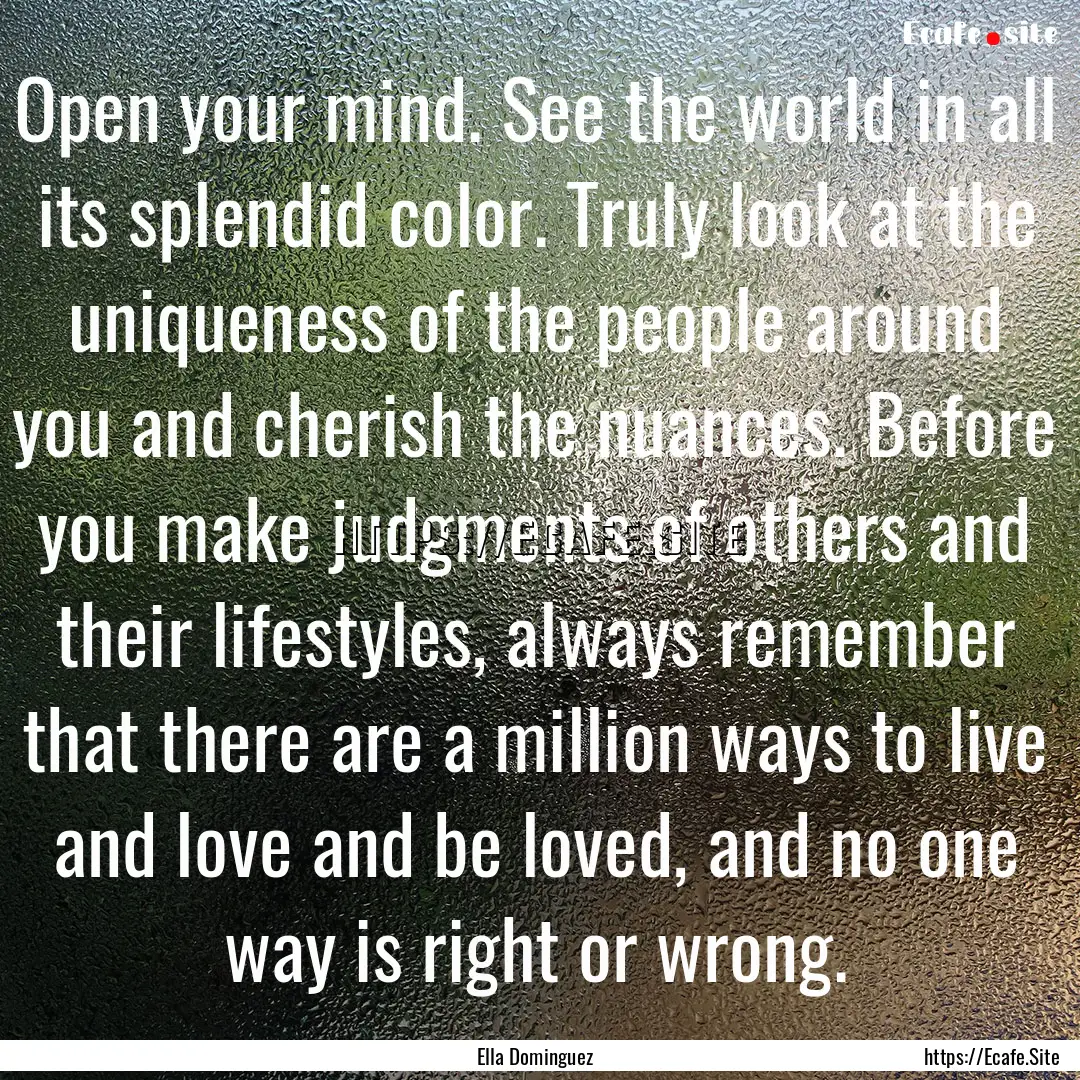 Open your mind. See the world in all its.... : Quote by Ella Dominguez