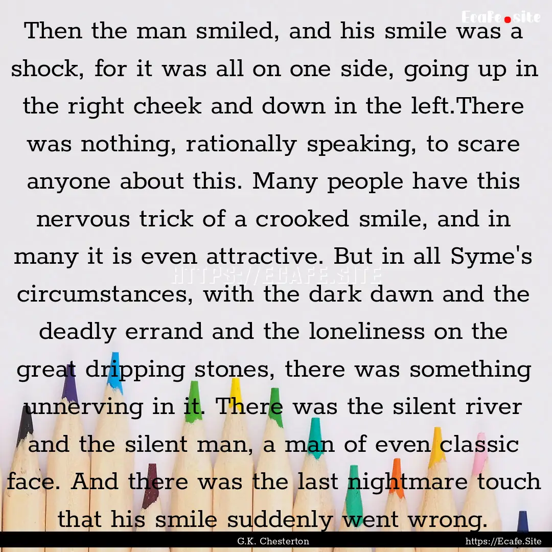 Then the man smiled, and his smile was a.... : Quote by G.K. Chesterton