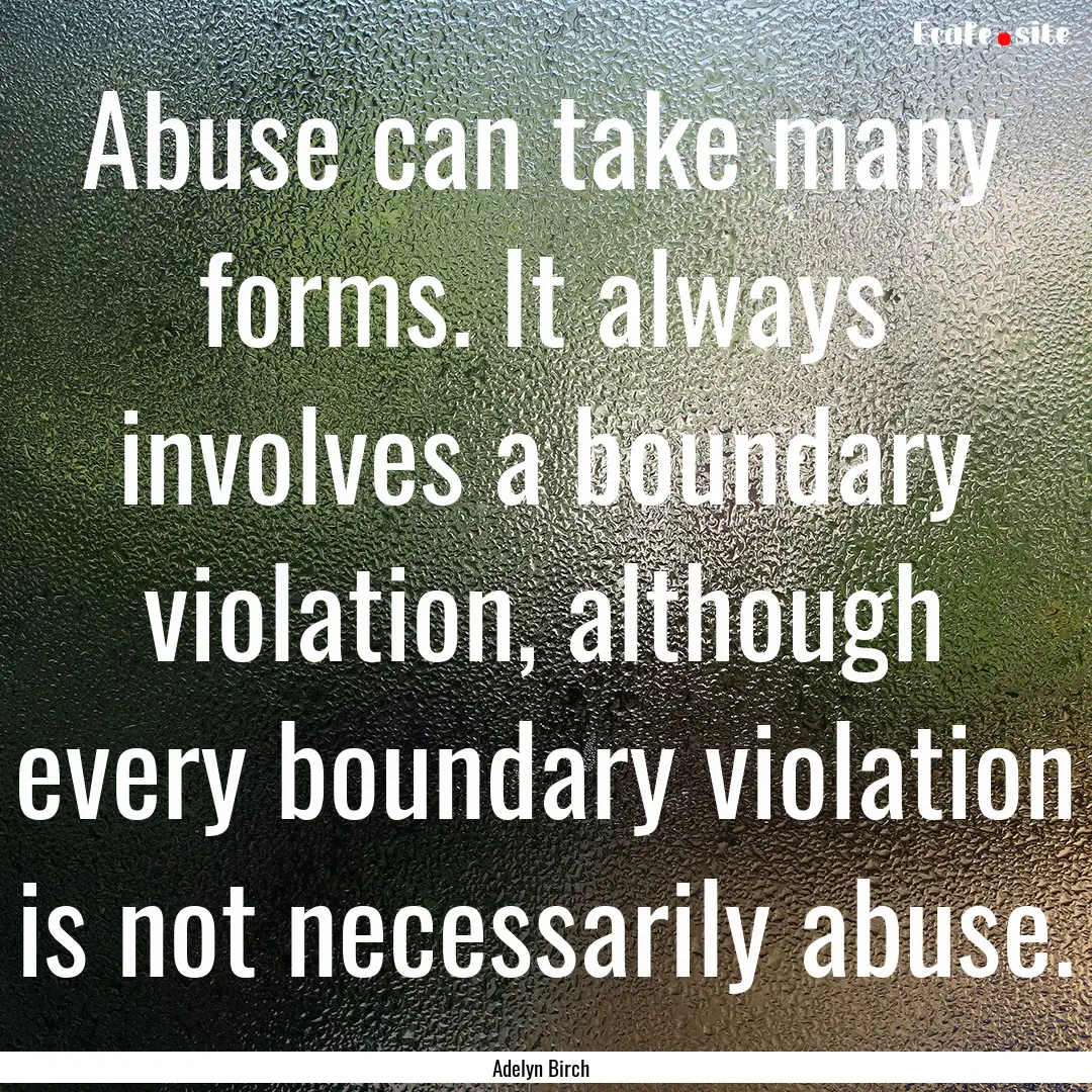 Abuse can take many forms. It always involves.... : Quote by Adelyn Birch