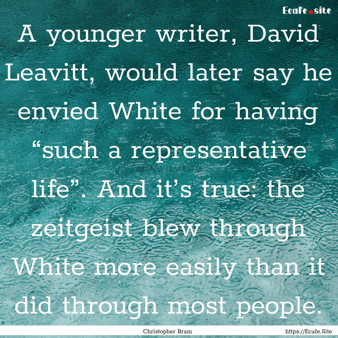 A younger writer, David Leavitt, would later.... : Quote by Christopher Bram