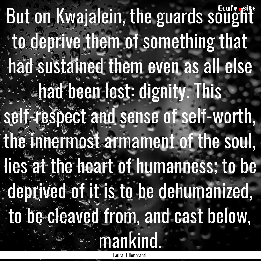 But on Kwajalein, the guards sought to deprive.... : Quote by Laura Hillenbrand