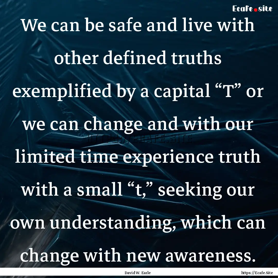 We can be safe and live with other defined.... : Quote by David W. Earle