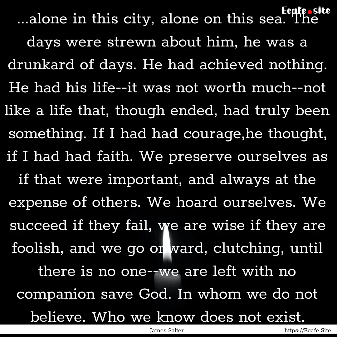 ...alone in this city, alone on this sea..... : Quote by James Salter