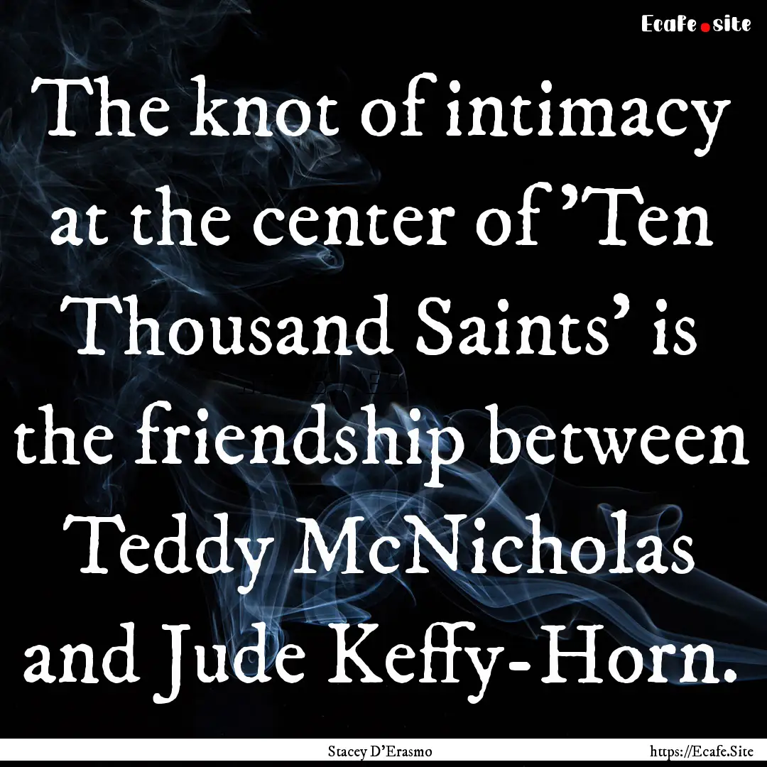 The knot of intimacy at the center of 'Ten.... : Quote by Stacey D'Erasmo