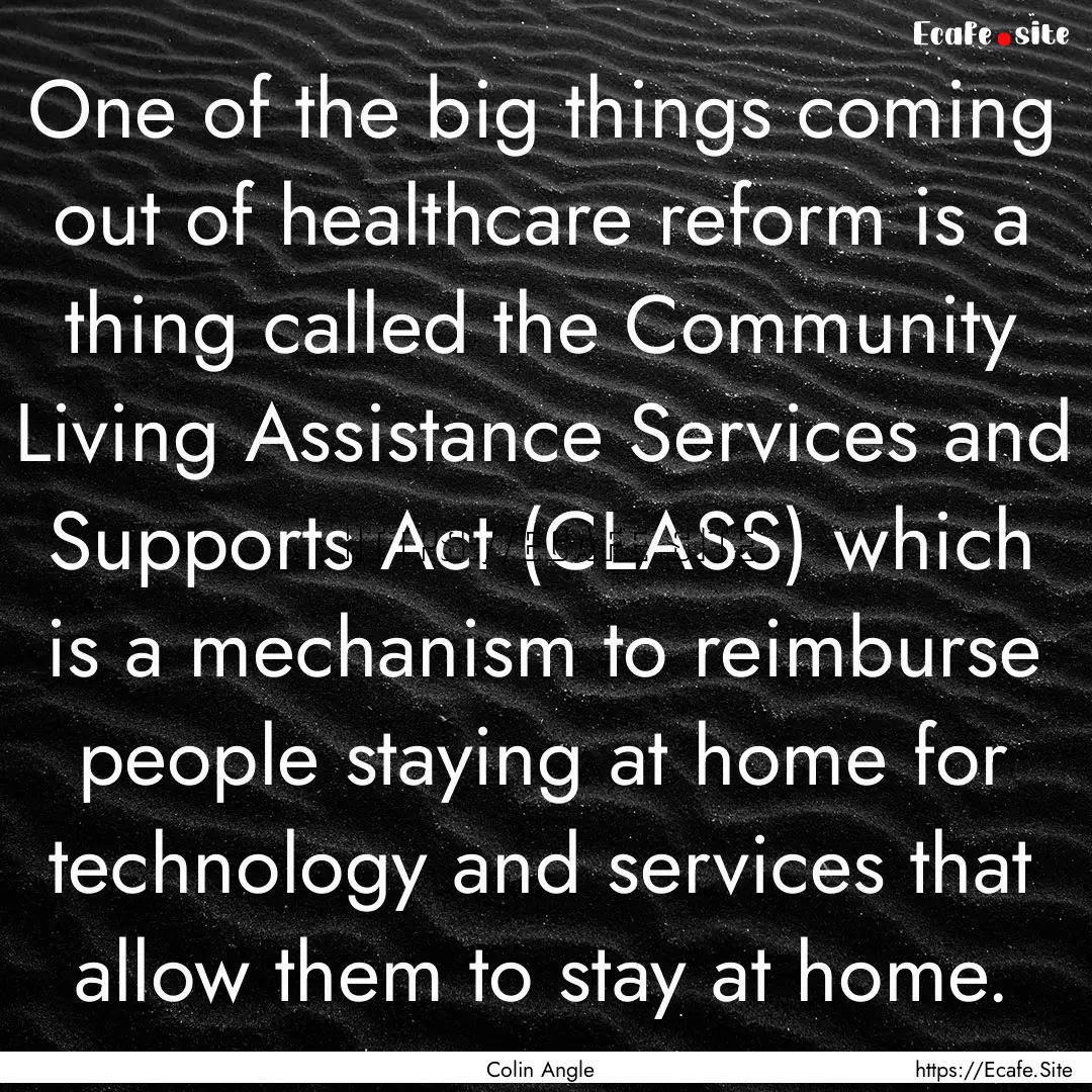 One of the big things coming out of healthcare.... : Quote by Colin Angle