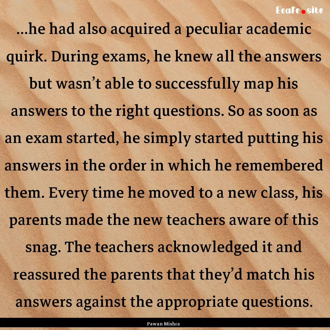 ...he had also acquired a peculiar academic.... : Quote by Pawan Mishra