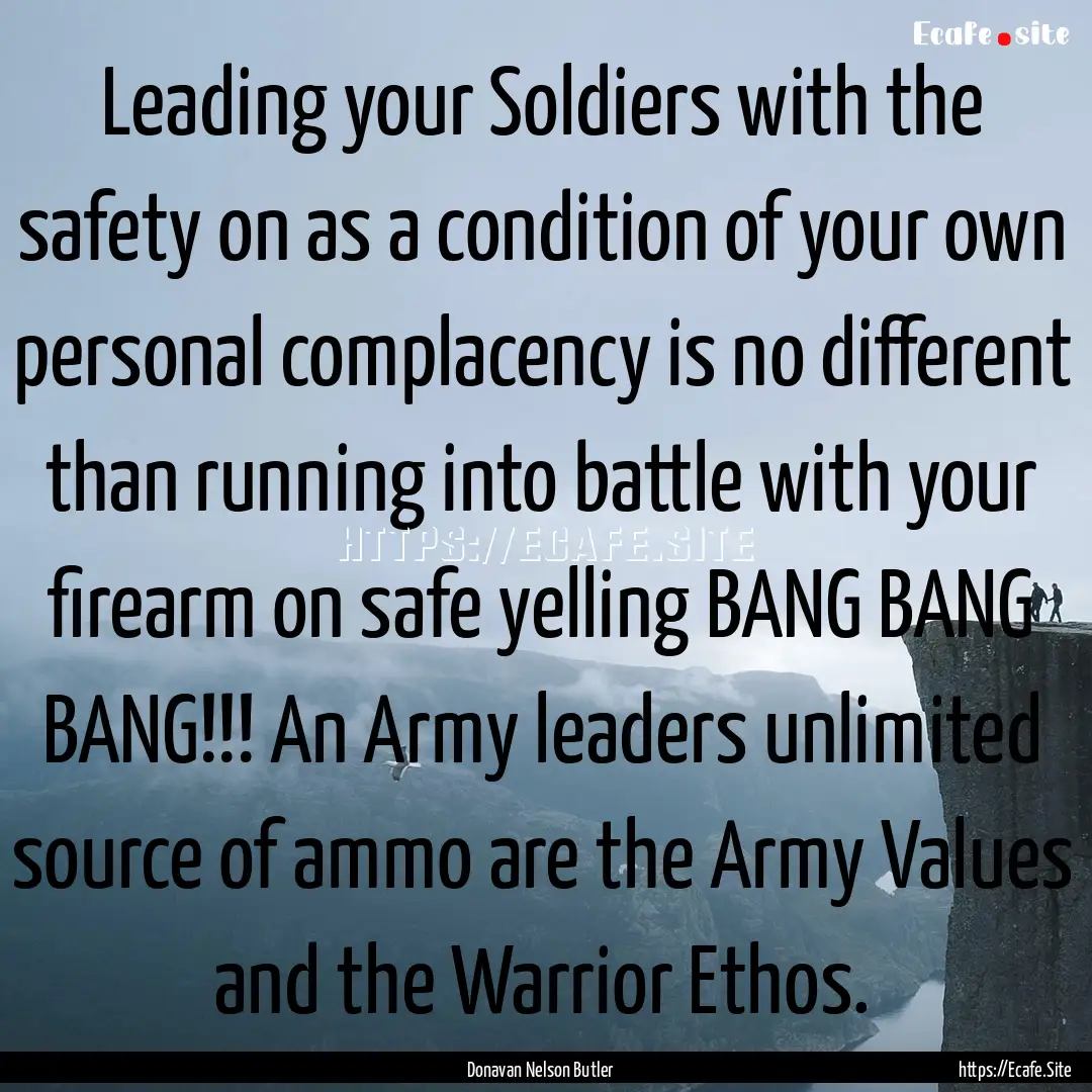 Leading your Soldiers with the safety on.... : Quote by Donavan Nelson Butler