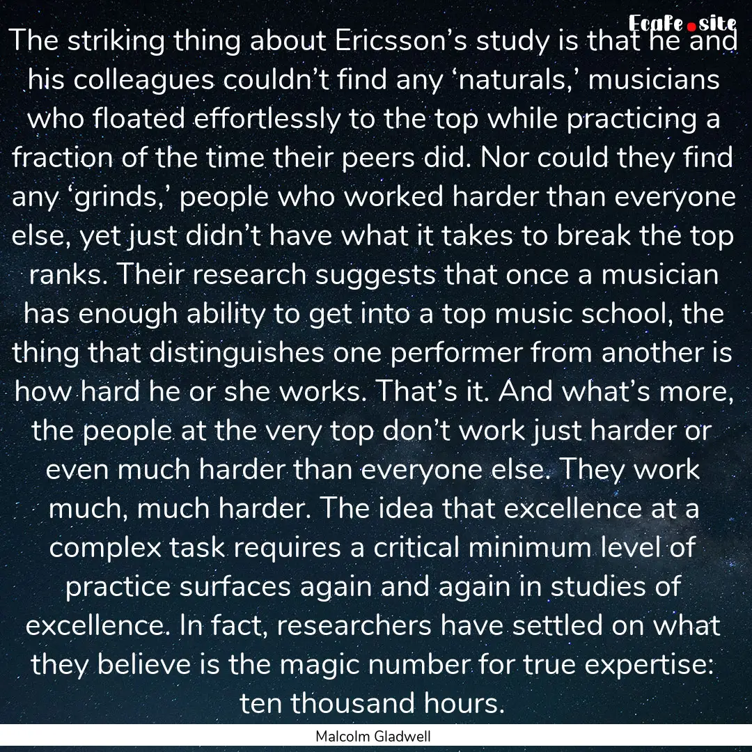 The striking thing about Ericsson’s study.... : Quote by Malcolm Gladwell