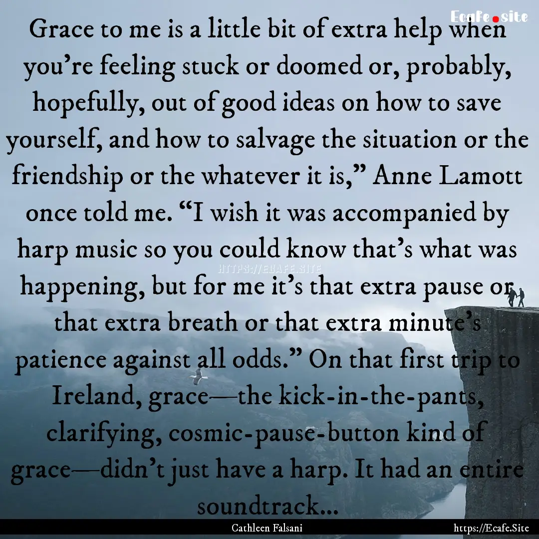 Grace to me is a little bit of extra help.... : Quote by Cathleen Falsani