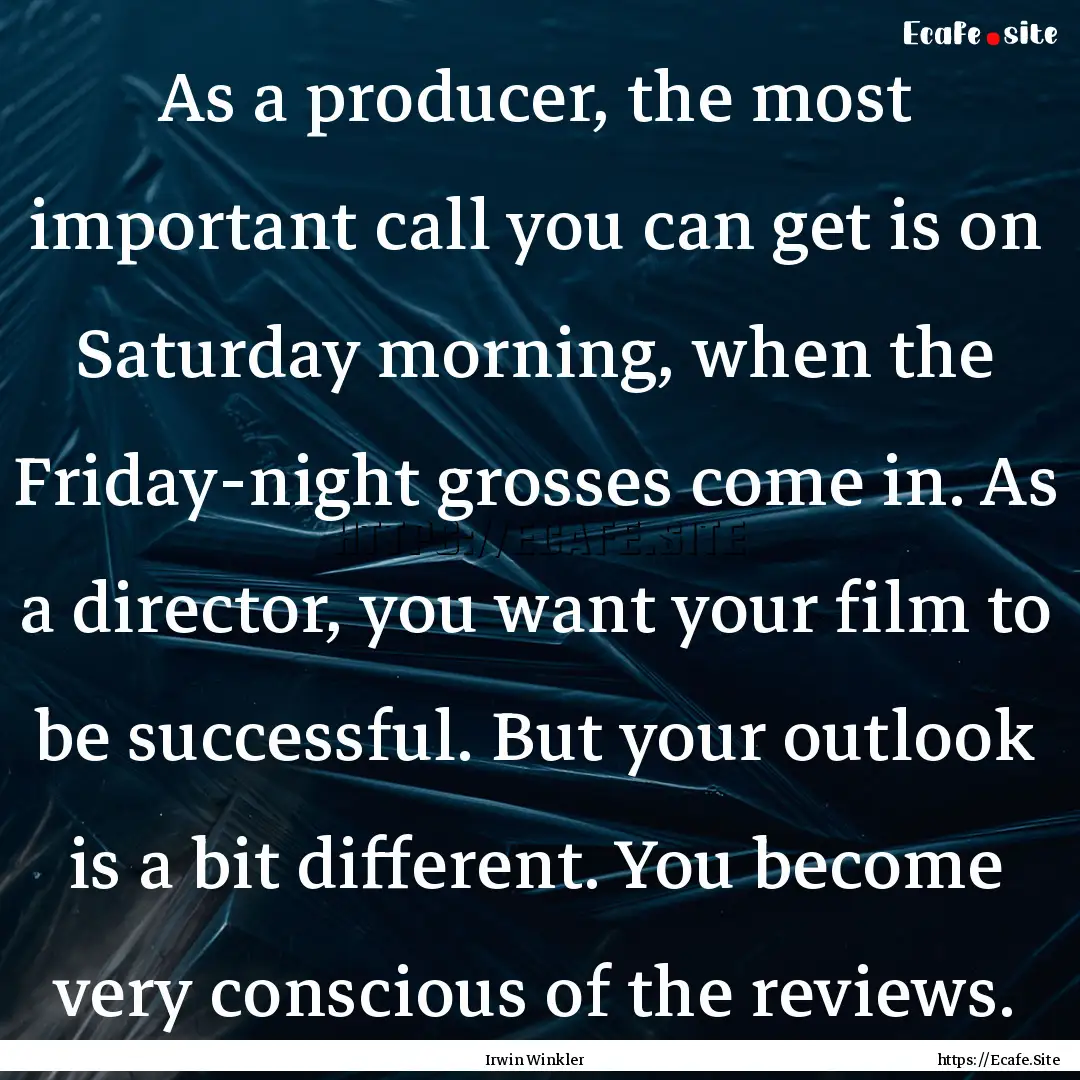 As a producer, the most important call you.... : Quote by Irwin Winkler