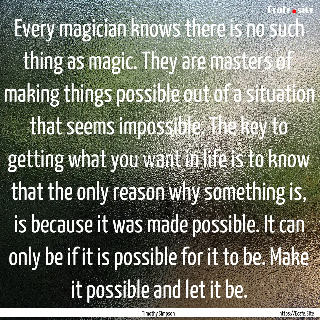 Every magician knows there is no such thing.... : Quote by Timothy Simpson