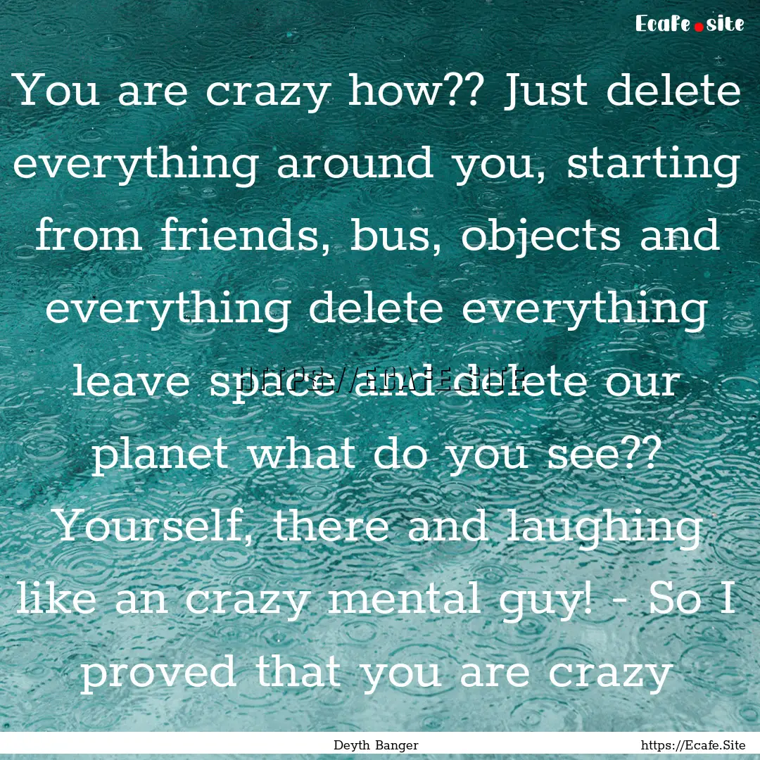 You are crazy how?? Just delete everything.... : Quote by Deyth Banger