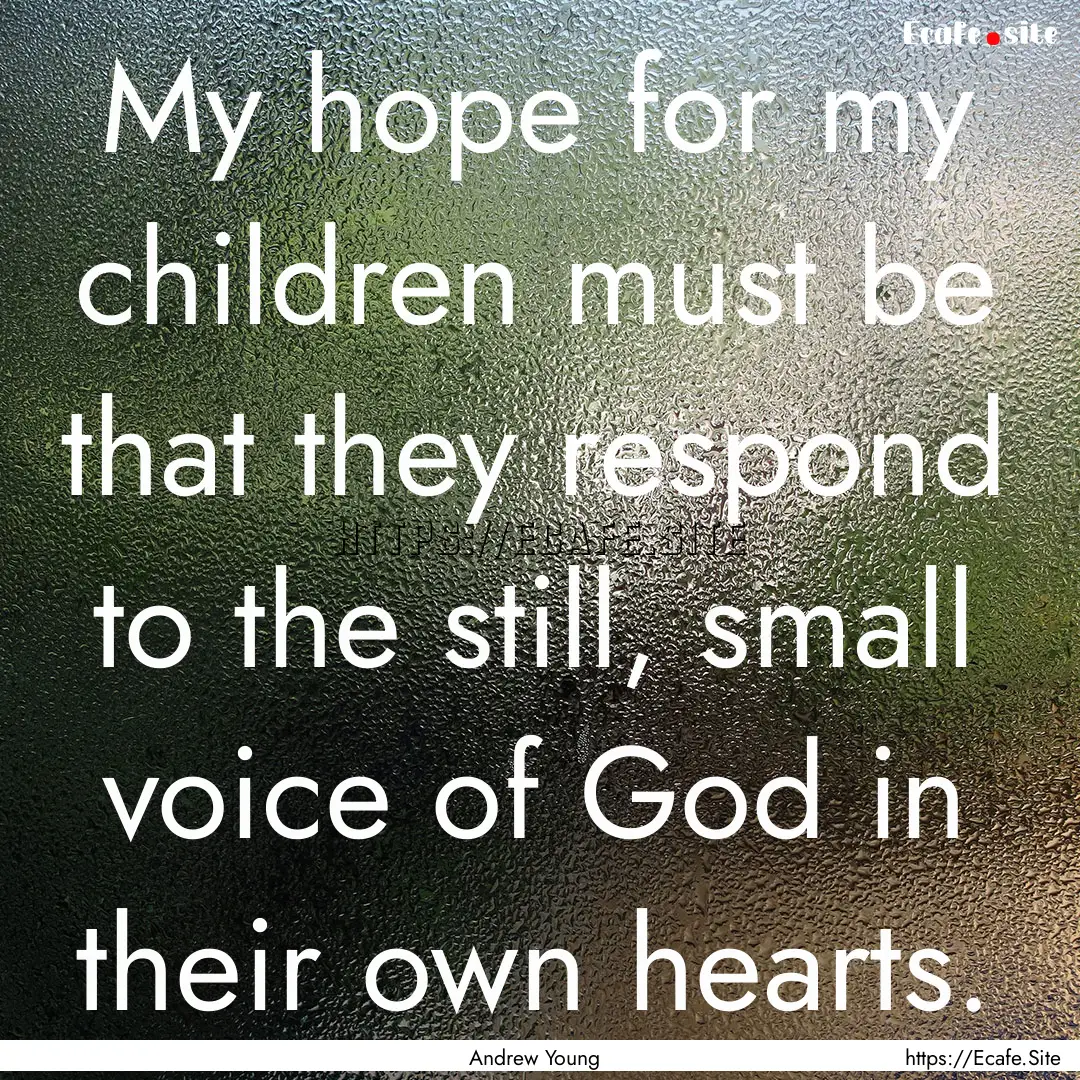 My hope for my children must be that they.... : Quote by Andrew Young