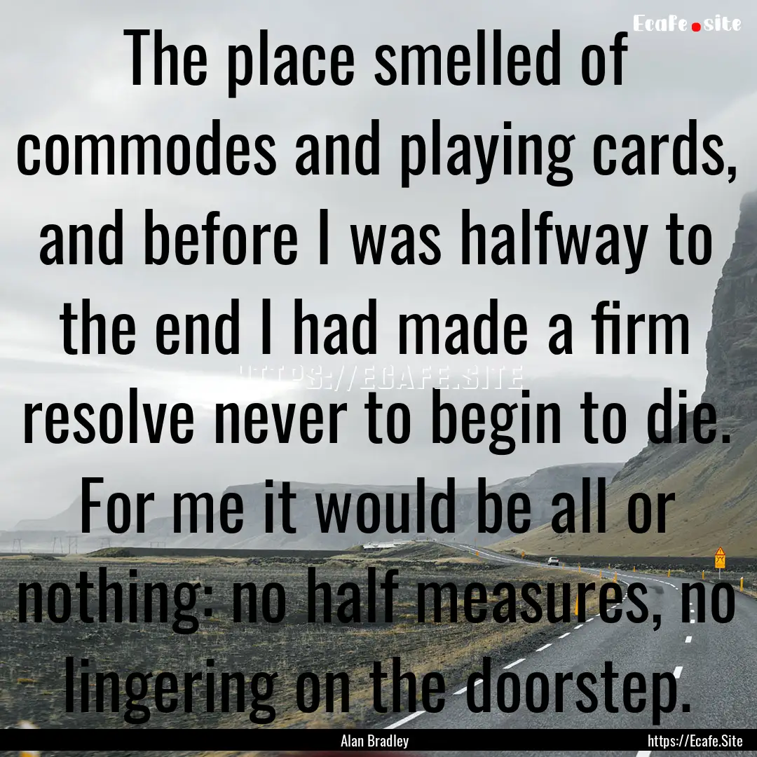 The place smelled of commodes and playing.... : Quote by Alan Bradley