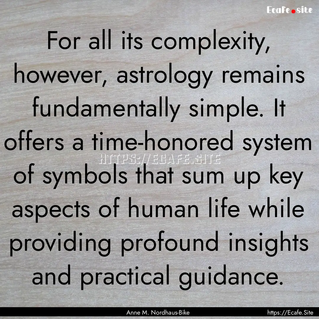 For all its complexity, however, astrology.... : Quote by Anne M. Nordhaus-Bike