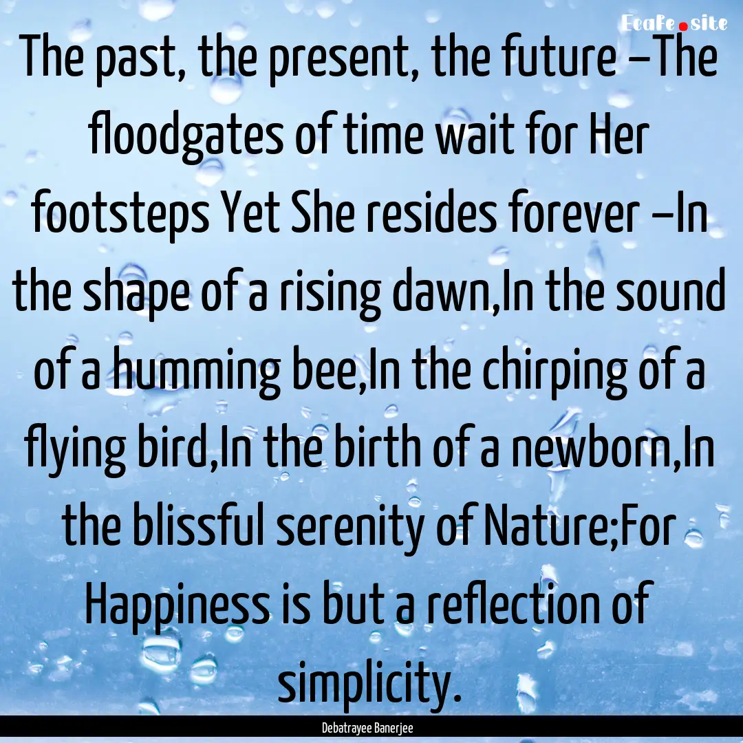 The past, the present, the future –The.... : Quote by Debatrayee Banerjee