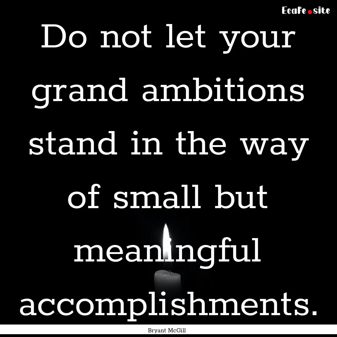 Do not let your grand ambitions stand in.... : Quote by Bryant McGill