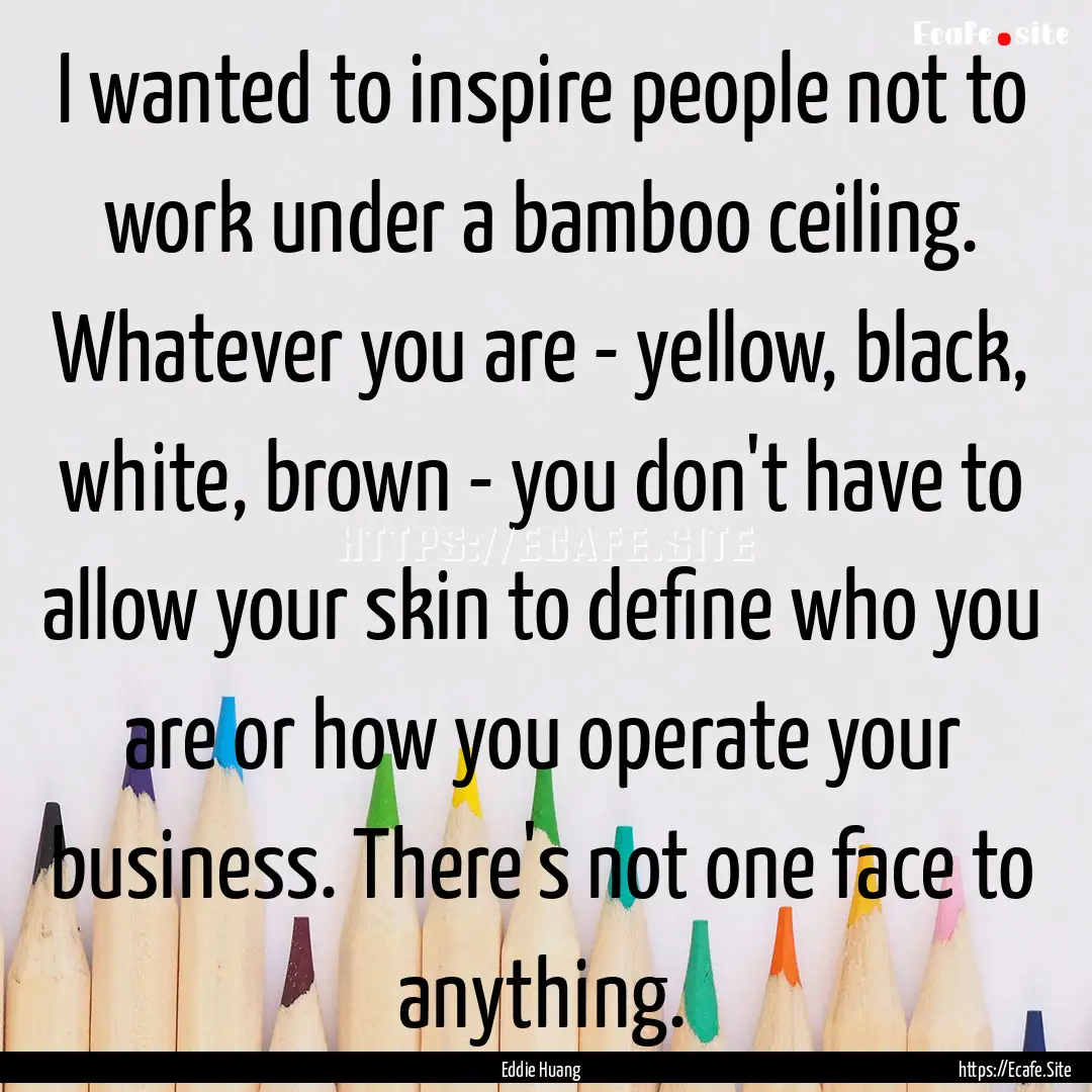 I wanted to inspire people not to work under.... : Quote by Eddie Huang