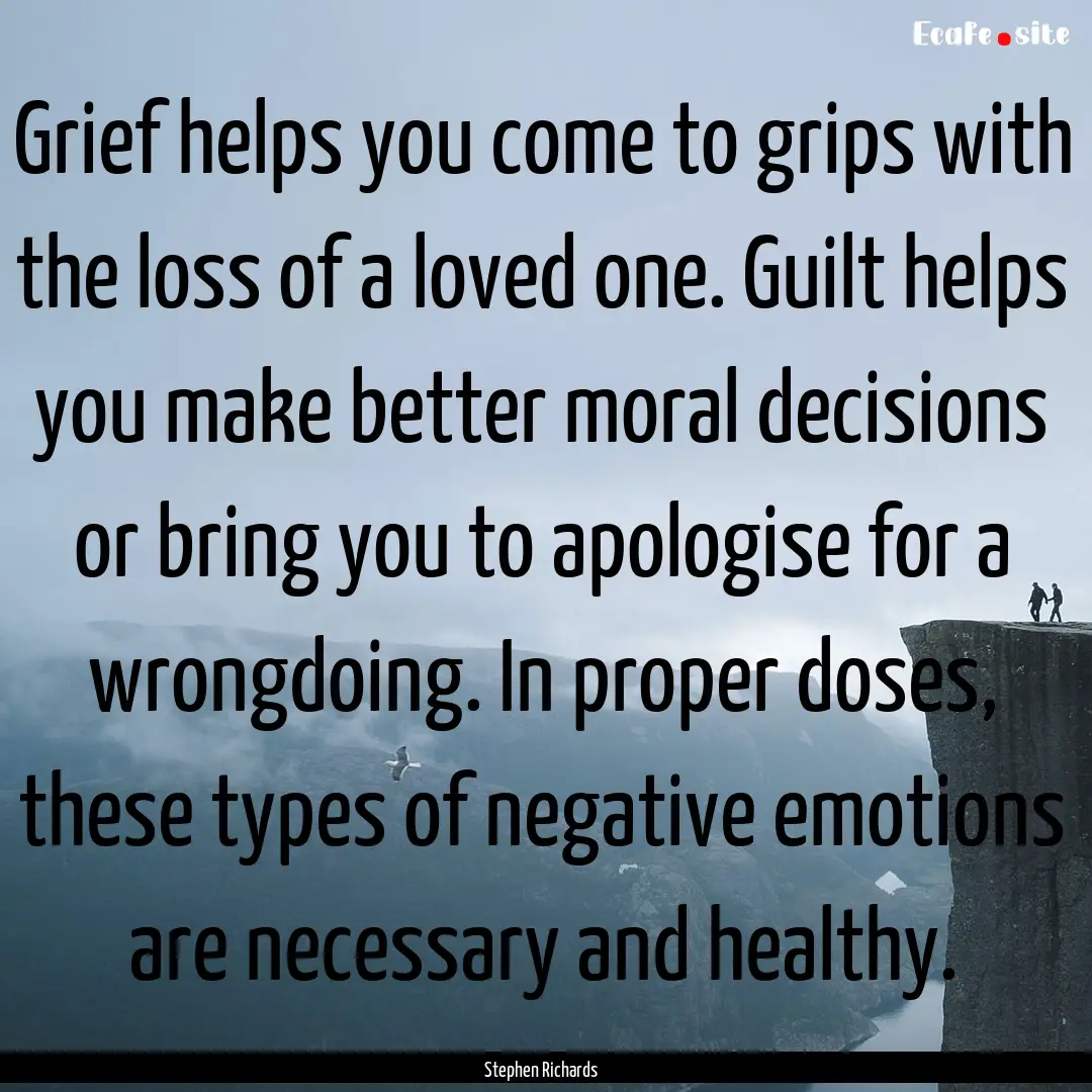 Grief helps you come to grips with the loss.... : Quote by Stephen Richards