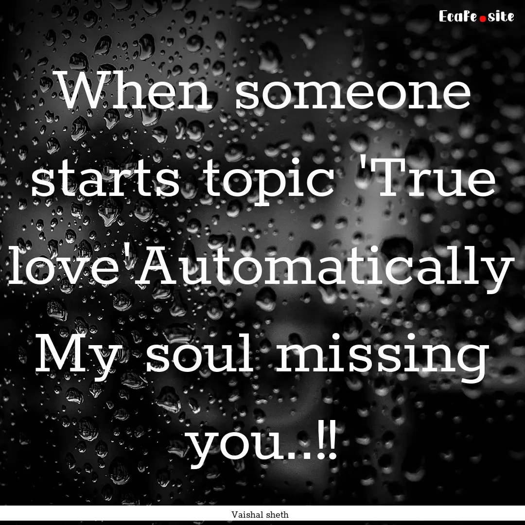 When someone starts topic 'True love'Automatically.... : Quote by Vaishal sheth