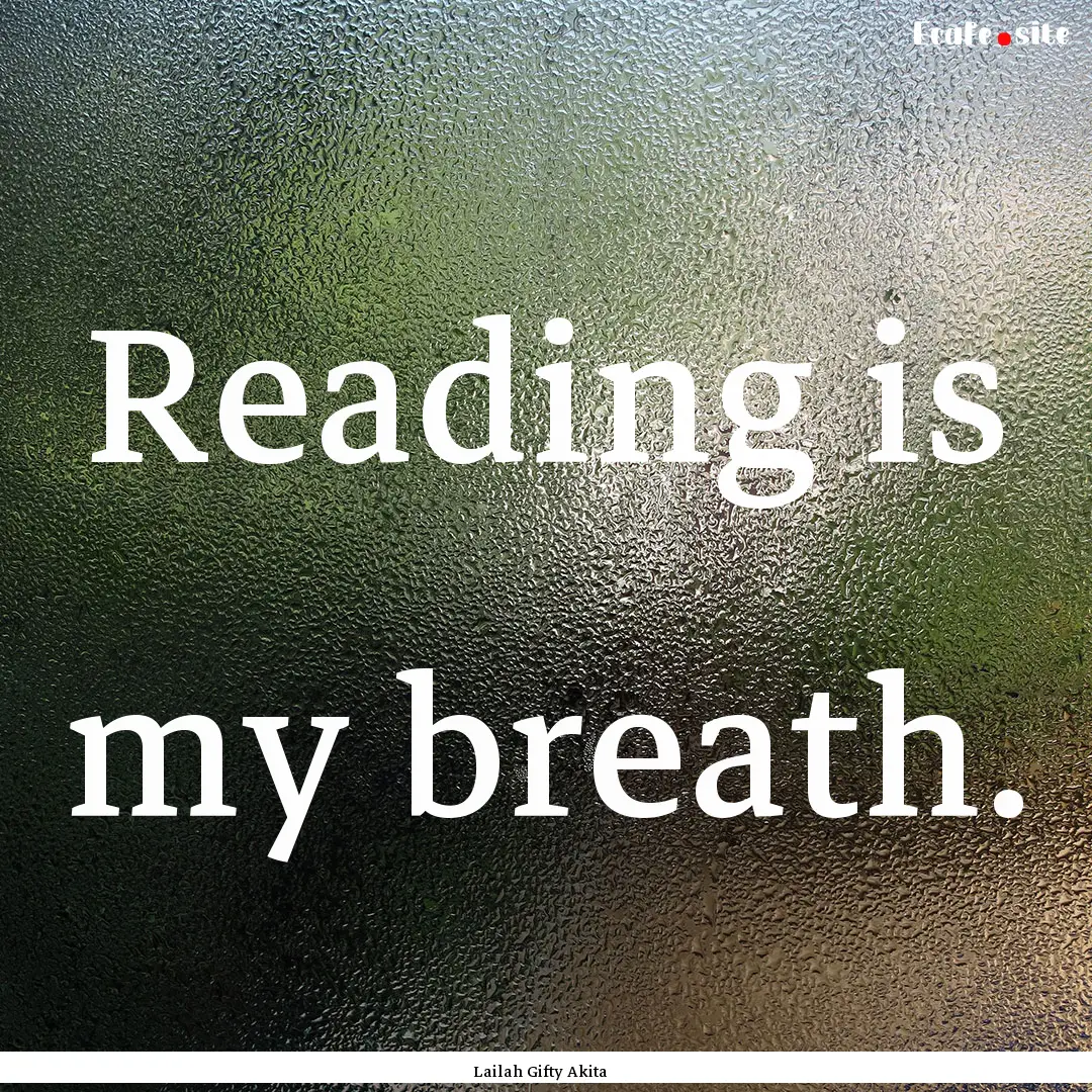 Reading is my breath. : Quote by Lailah Gifty Akita