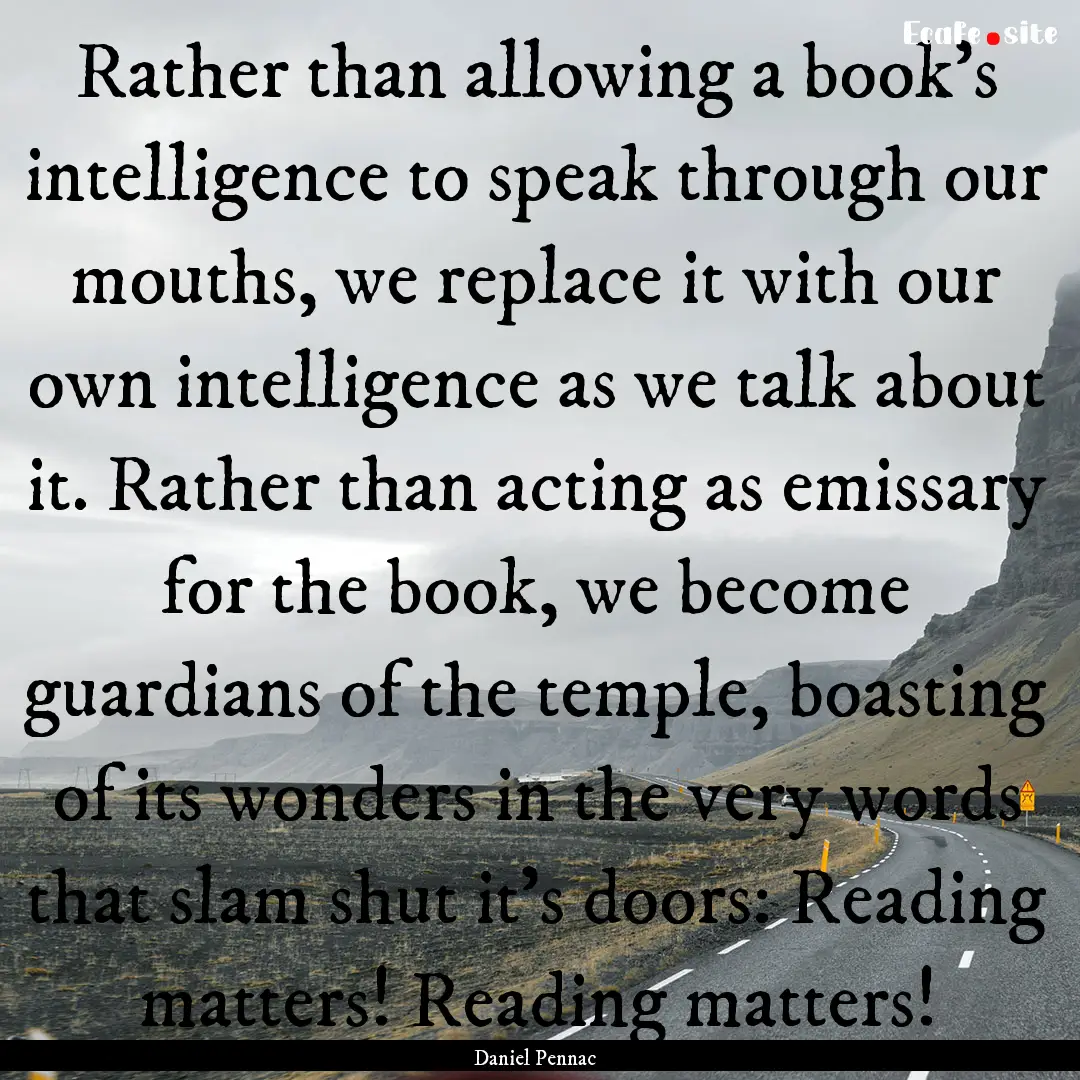 Rather than allowing a book's intelligence.... : Quote by Daniel Pennac