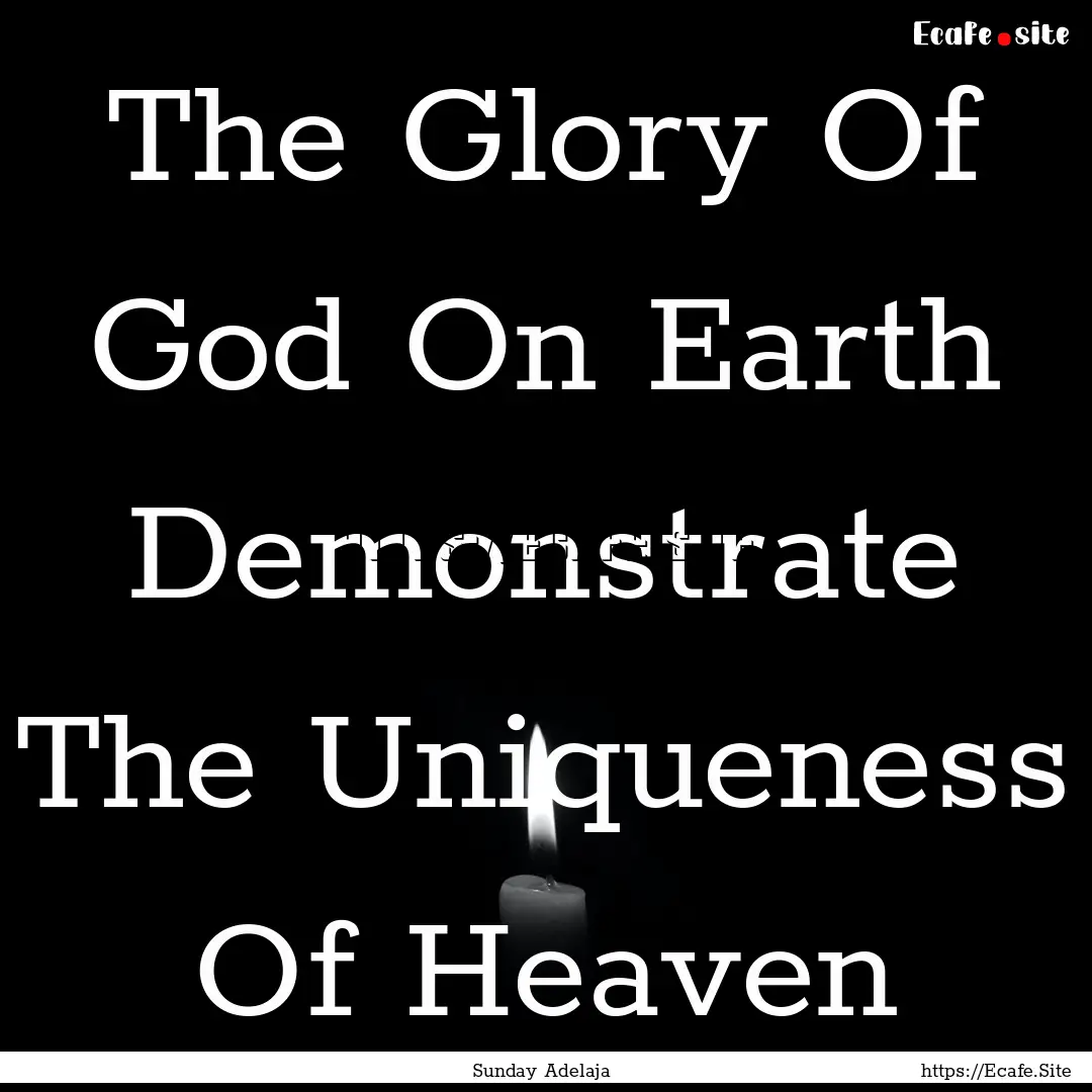 The Glory Of God On Earth Demonstrate The.... : Quote by Sunday Adelaja