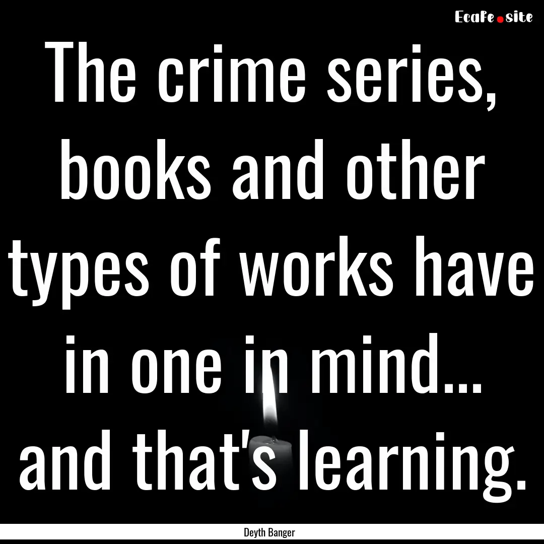 The crime series, books and other types of.... : Quote by Deyth Banger