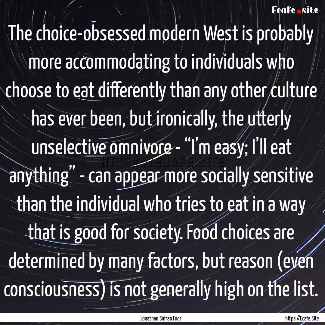 The choice-obsessed modern West is probably.... : Quote by Jonathan Safran Foer