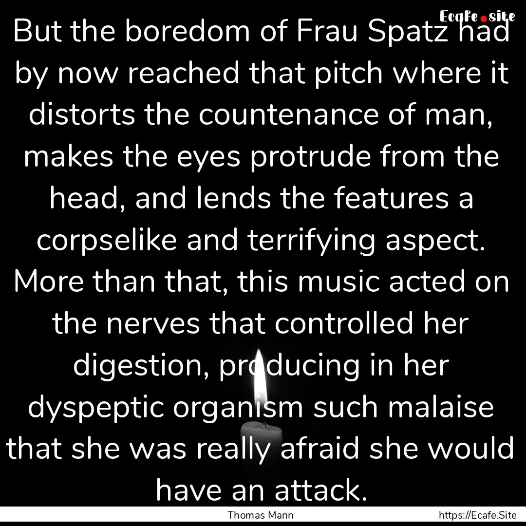 But the boredom of Frau Spatz had by now.... : Quote by Thomas Mann